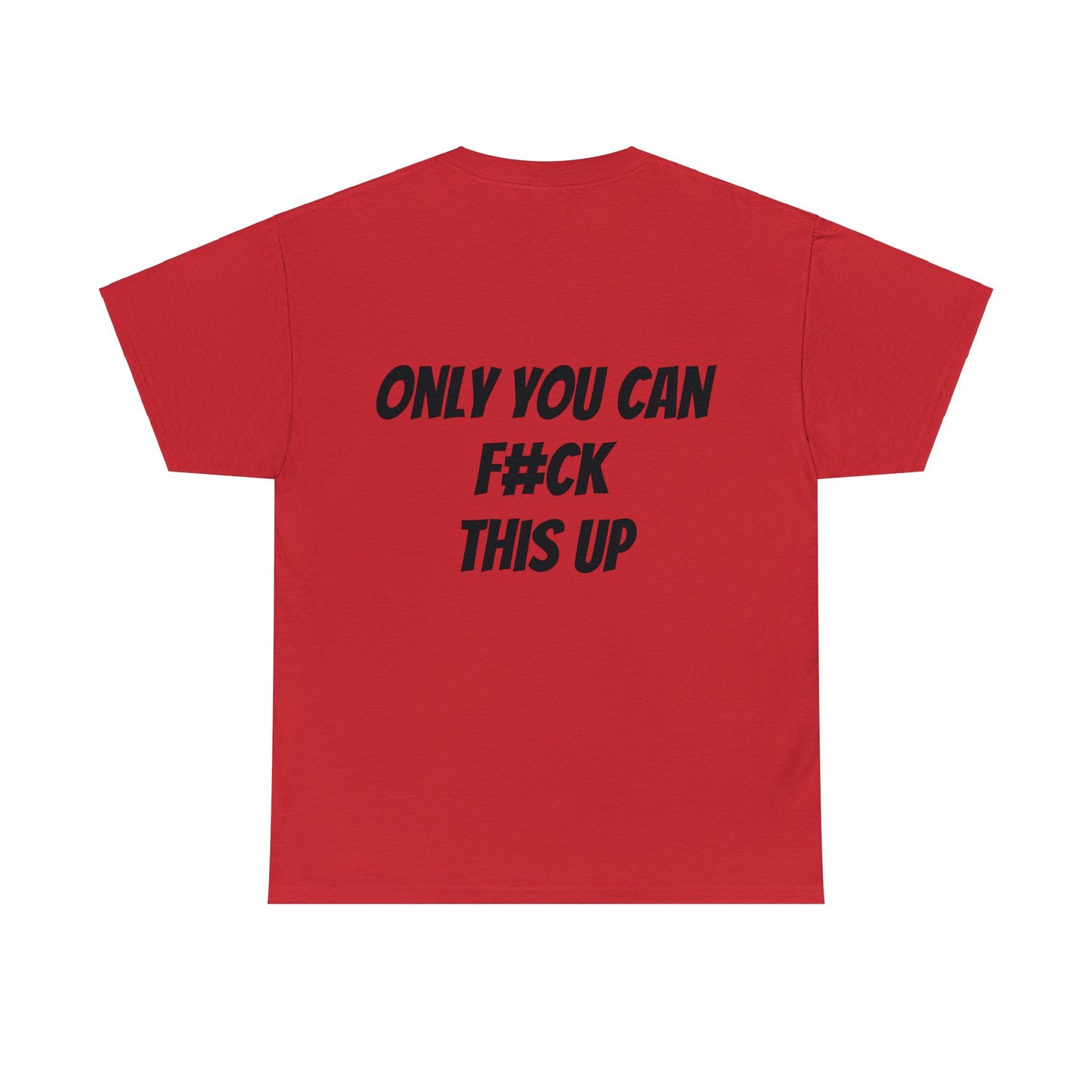 Unisex T-Shirt Only You Can F#ck This Up