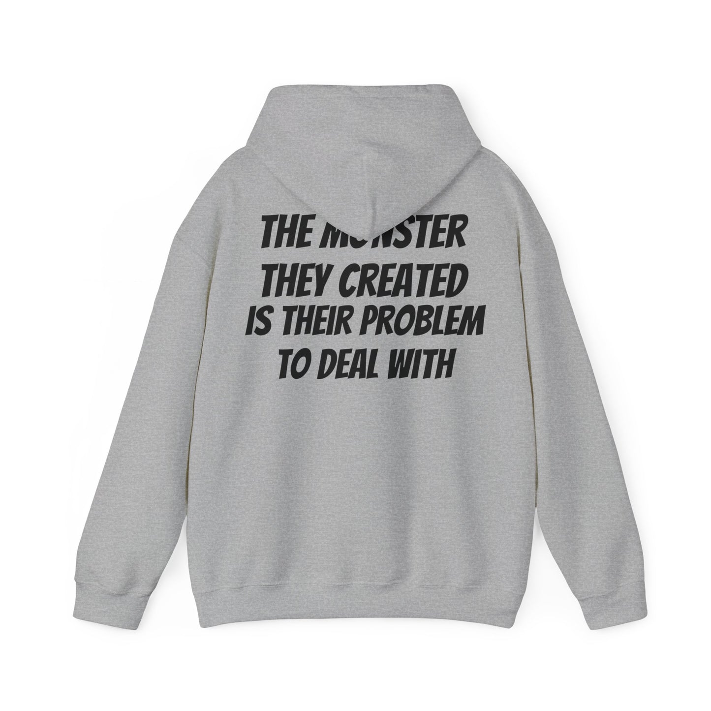 Unisex Hoodie The Monster They Created Is Their Problem To Deal With